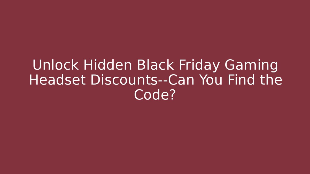 Unlock Hidden Black Friday Gaming Headset Discounts—Can You Find the Code?