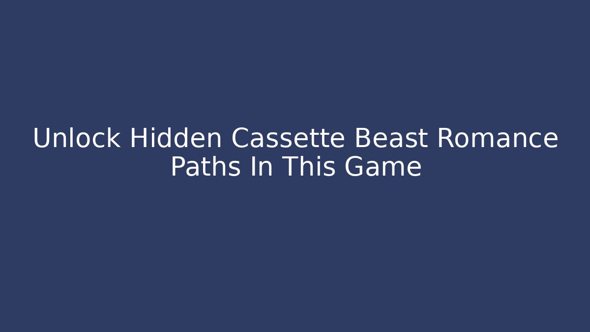 Unlock Hidden Cassette Beast Romance Paths In This Game - The Family Holidays