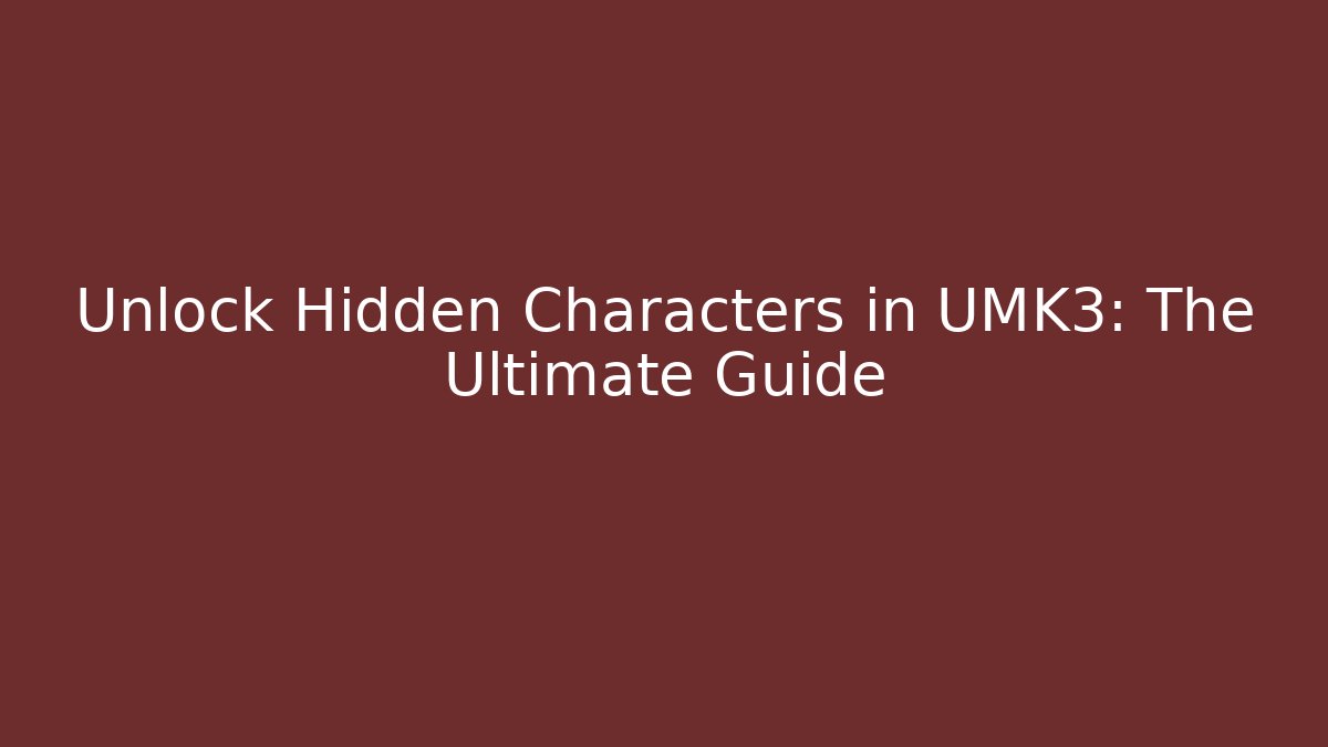 Unlock Hidden Characters in UMK3: The Ultimate Guide