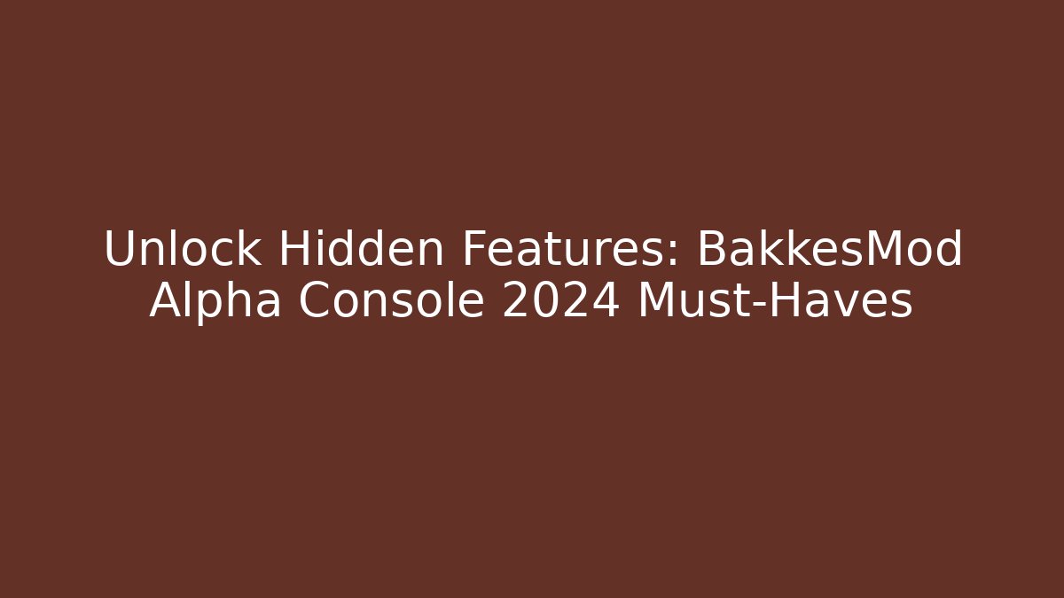 Unlock Hidden Features: BakkesMod Alpha Console 2024 Must-Haves