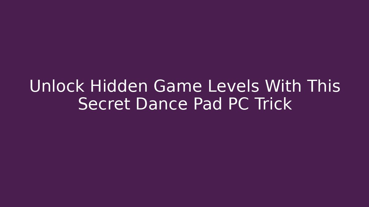 Unlock Hidden Game Levels With This Secret Dance Pad PC Trick