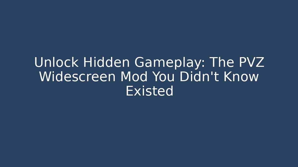 Unlock Hidden Gameplay: The PVZ Widescreen Mod You Didn't Know Existed