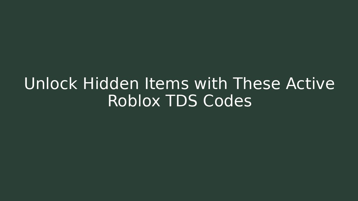 Unlock Hidden Items with These Active Roblox TDS Codes