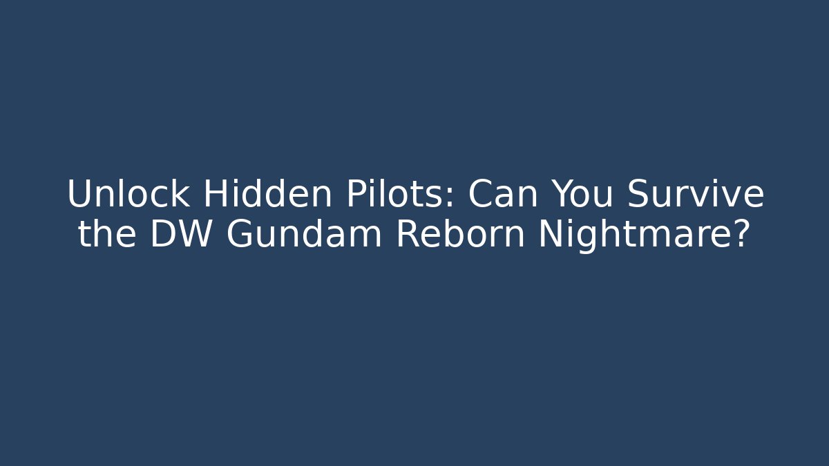 Unlock Hidden Pilots: Can You Survive the DW Gundam Reborn Nightmare?
