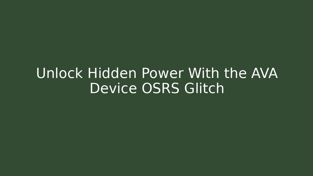 Unlock Hidden Power With the AVA Device OSRS Glitch - The Family Holidays