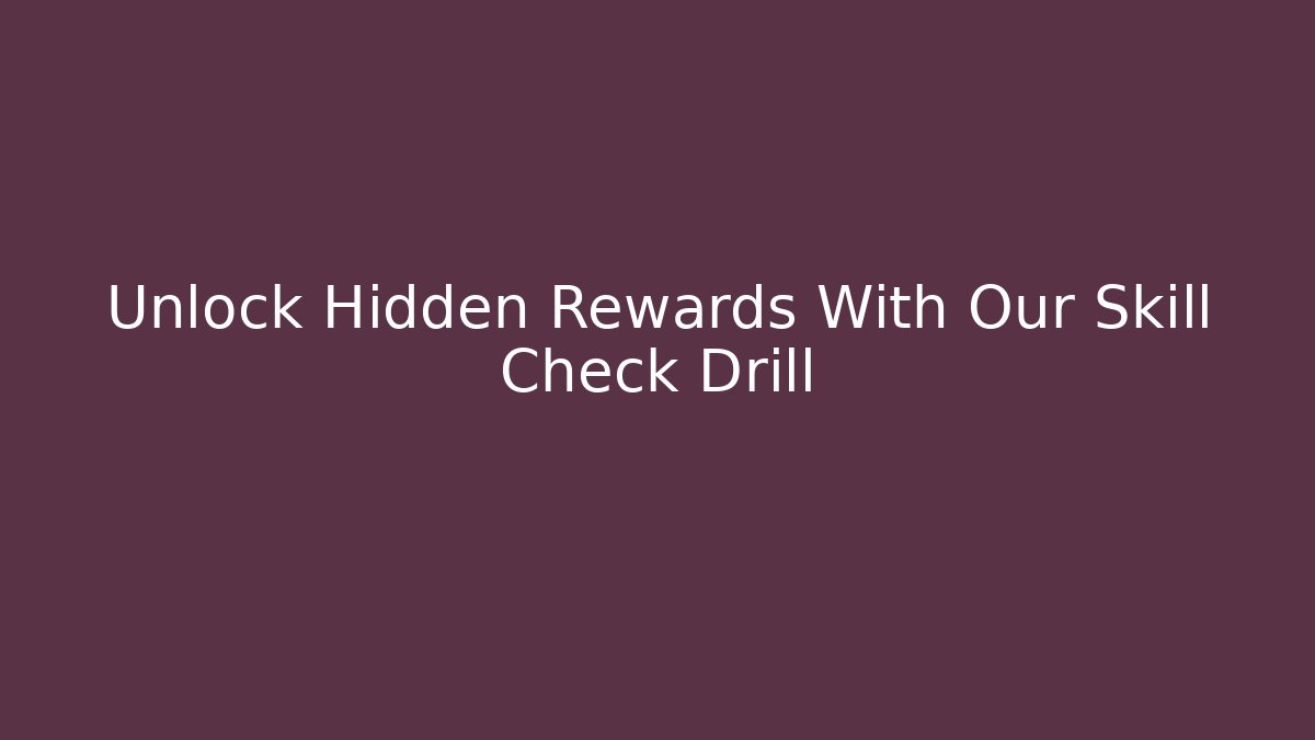 Unlock Hidden Rewards With Our Skill Check Drill