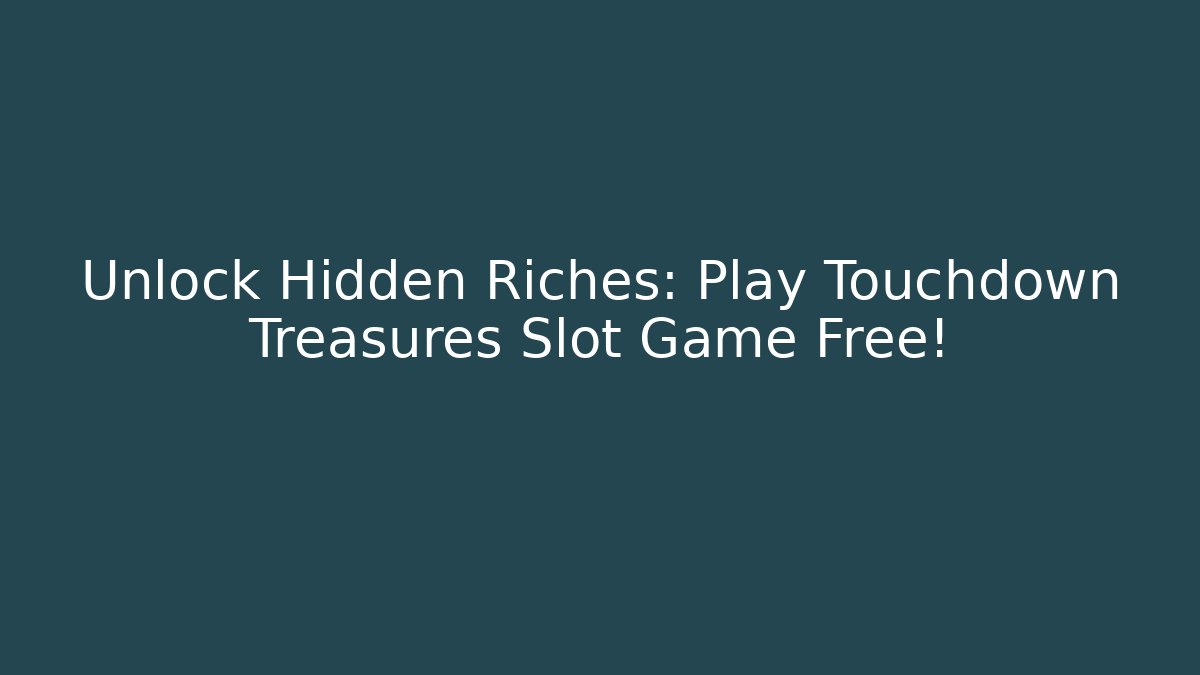 Unlock Hidden Riches: Play Touchdown Treasures Slot Game Free!