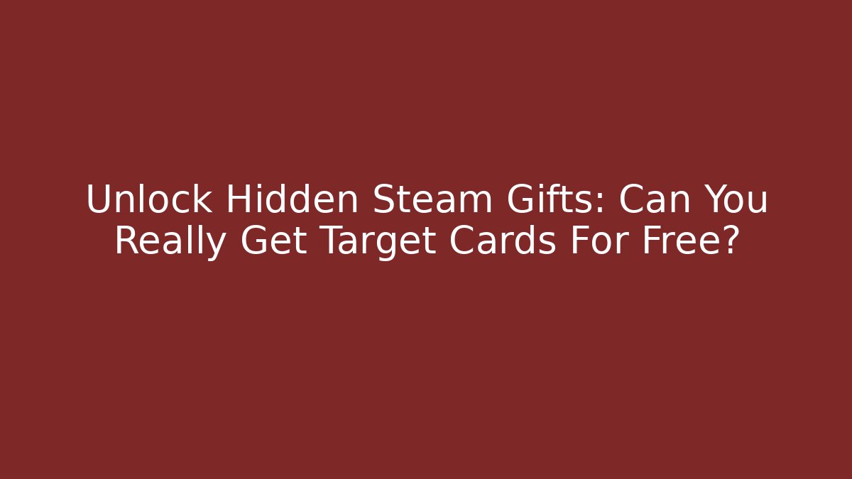 Unlock Hidden Steam Gifts: Can You Really Get Target Cards For Free?