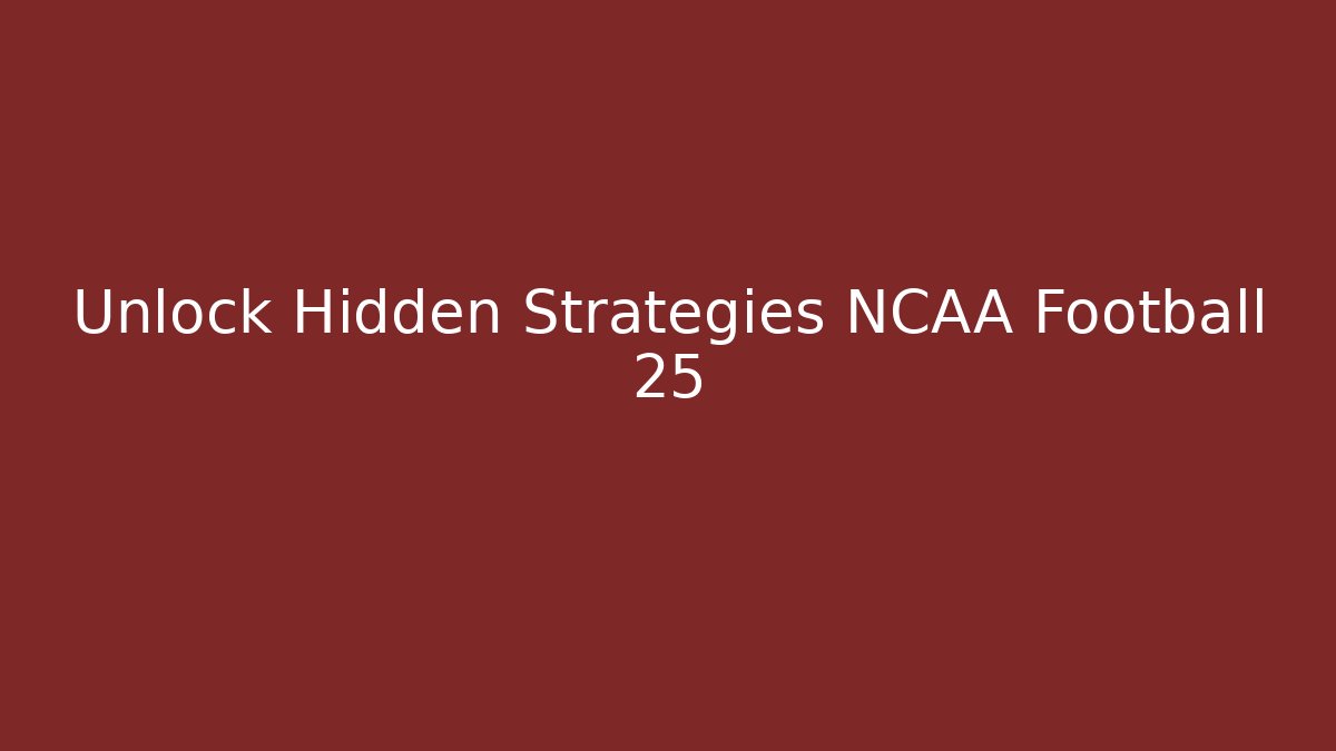 Unlock Hidden Strategies NCAA Football 25