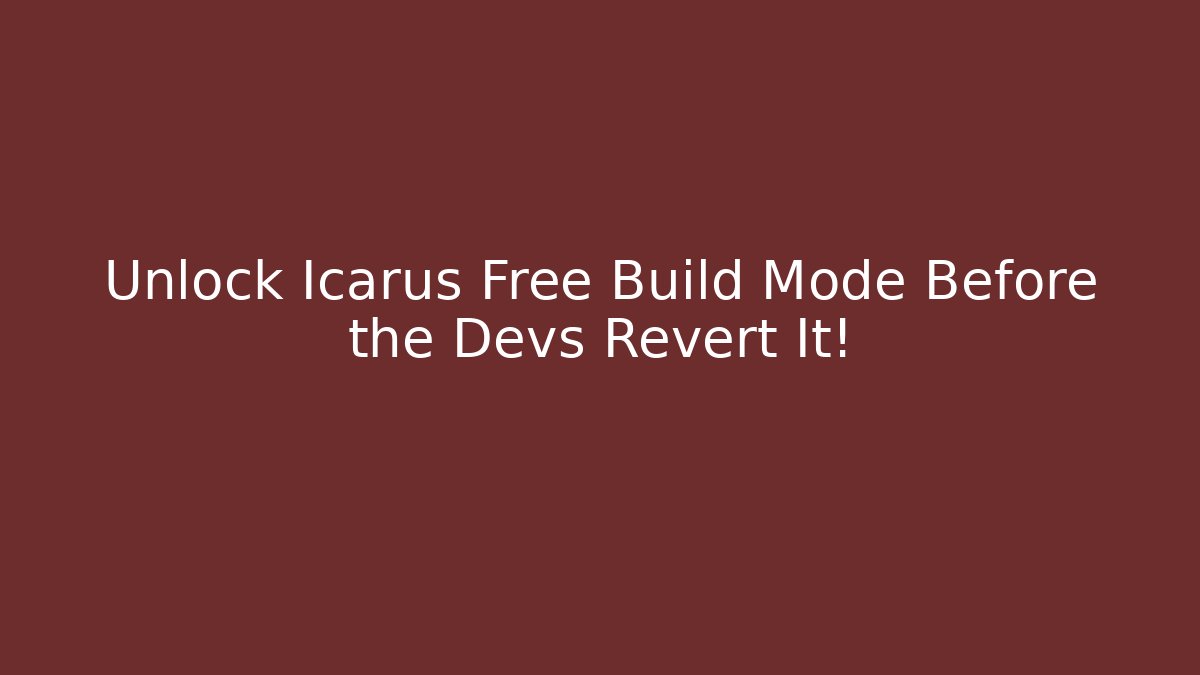 Unlock Icarus Free Build Mode Before the Devs Revert It!