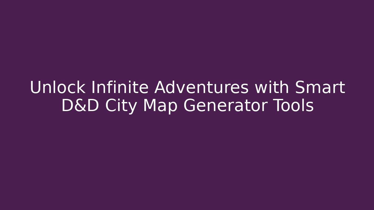 Unlock Infinite Adventures with Smart D&D City Map Generator Tools