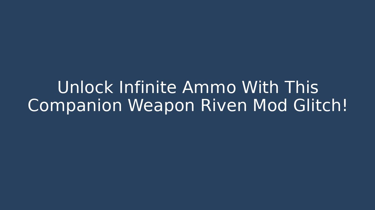 Unlock Infinite Ammo With This Companion Weapon Riven Mod Glitch!