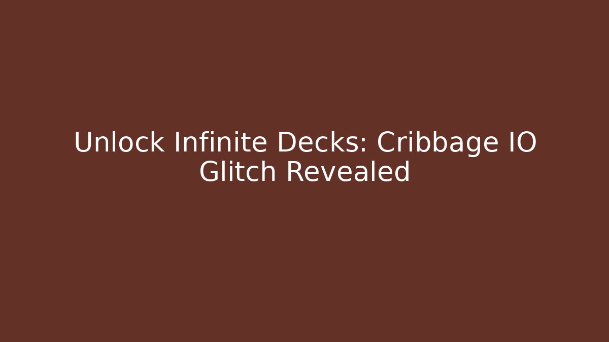 Unlock Infinite Decks: Cribbage IO Glitch Revealed