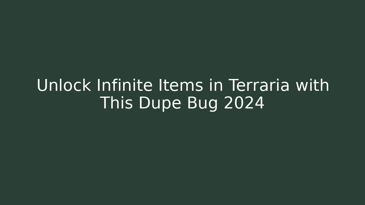Unlock Infinite Items in Terraria with This Dupe Bug 2024