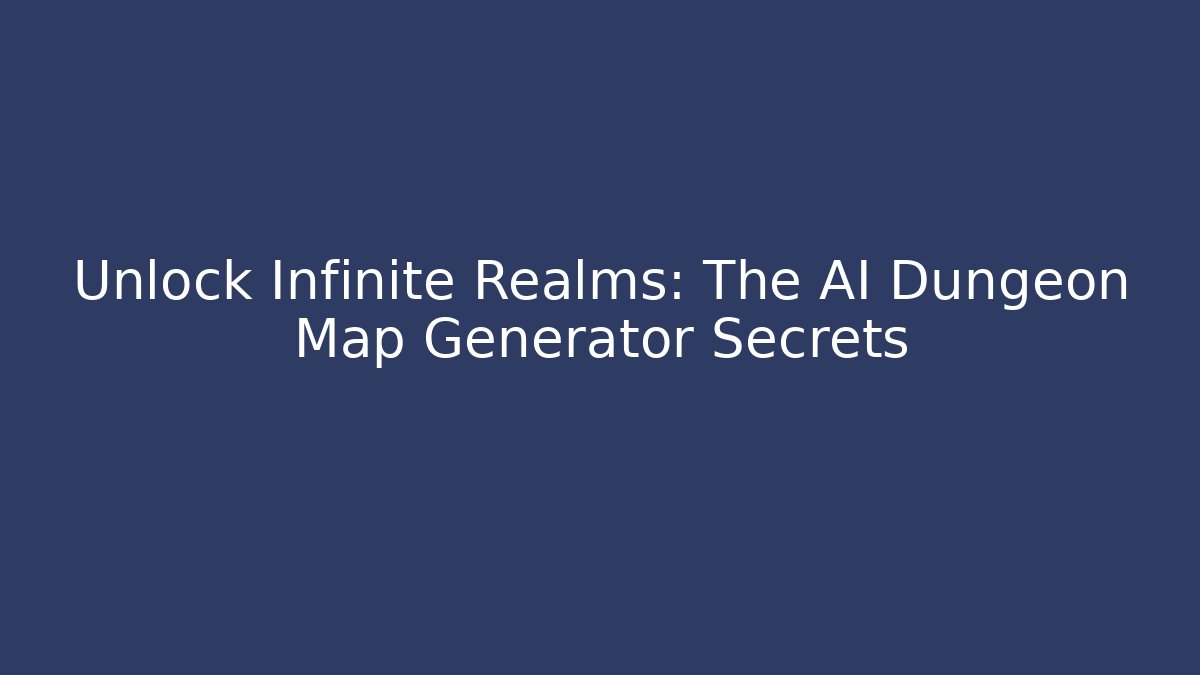 Unlock Infinite Realms: The AI Dungeon Map Generator Secrets