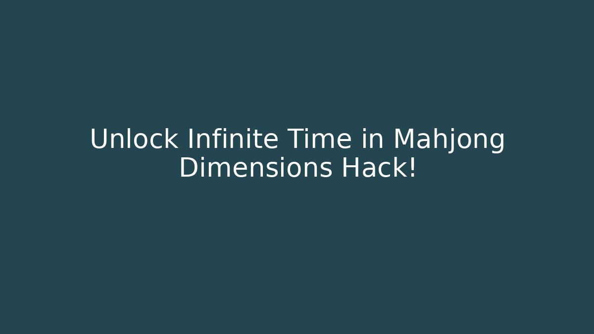 Unlock Infinite Time in Mahjong Dimensions Hack!