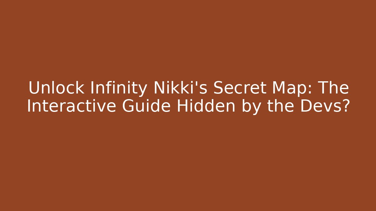 Unlock Infinity Nikki's Secret Map: The Interactive Guide Hidden by the Devs?