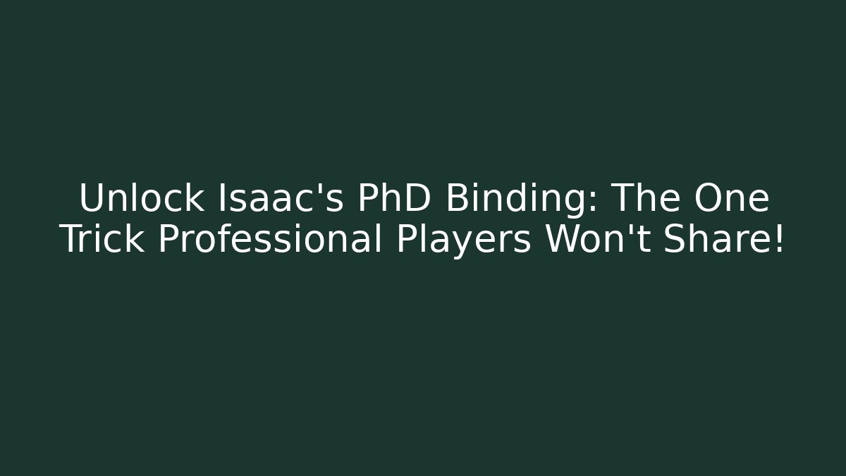 Unlock Isaac's PhD Binding: The One Trick Professional Players Won't Share! - The Family Holidays