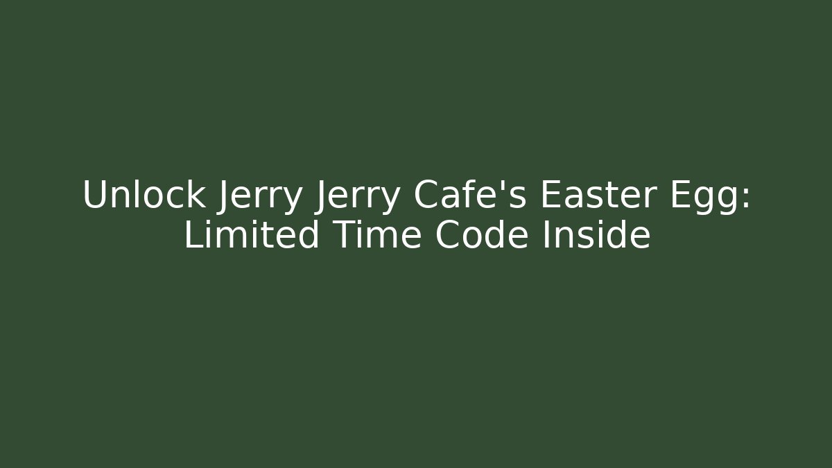 Unlock Jerry Jerry Cafe's Easter Egg: Limited Time Code Inside