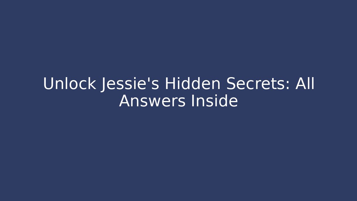 Unlock Jessie's Hidden Secrets: All Answers Inside