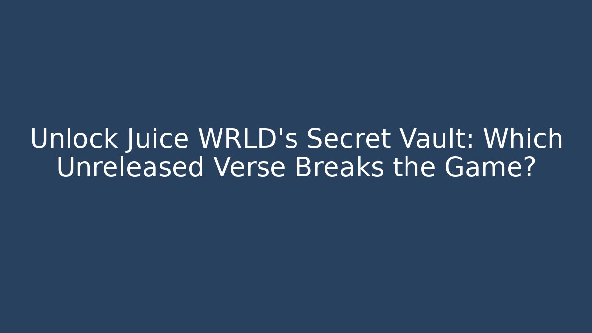 Unlock Juice WRLD's Secret Vault: Which Unreleased Verse Breaks the Game?