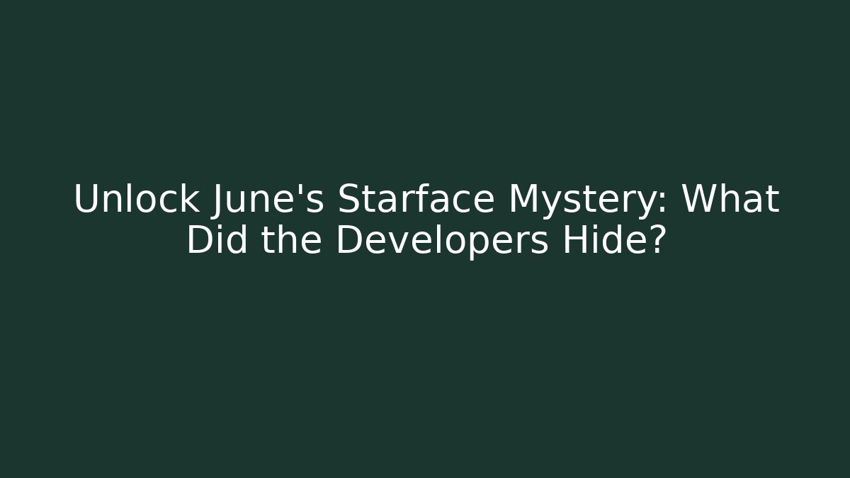 Unlock June's Starface Mystery: What Did the Developers Hide?