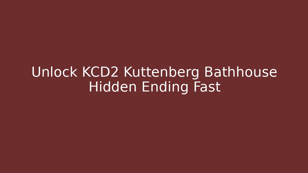 Unlock KCD2 Kuttenberg Bathhouse Hidden Ending Fast - The Family Holidays
