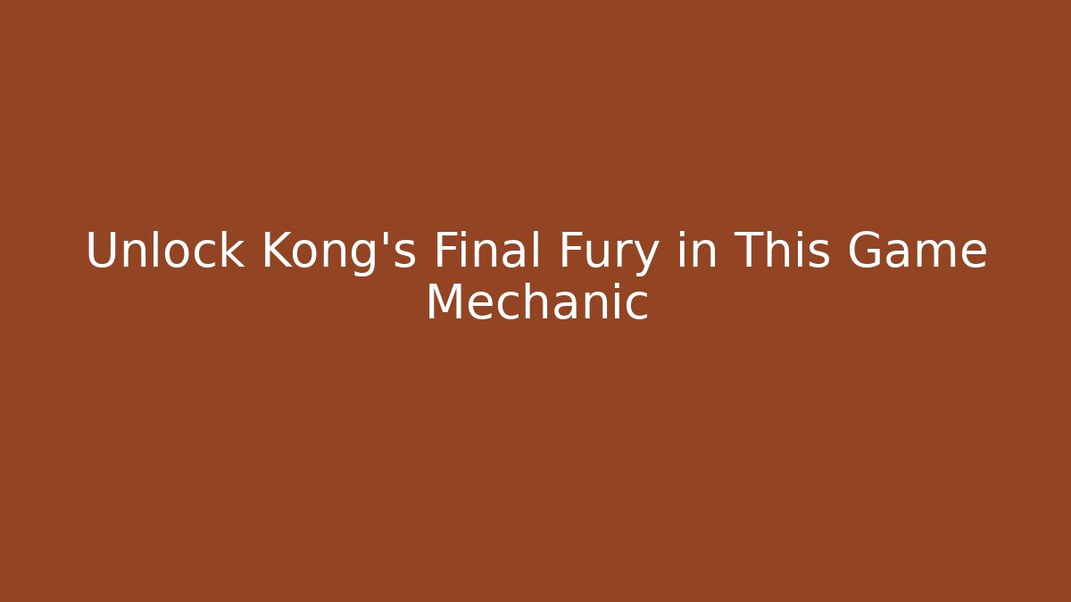 Unlock Kong's Final Fury in This Game Mechanic