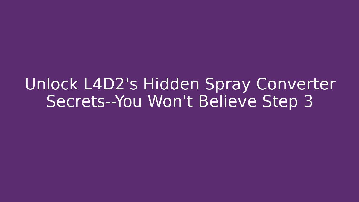 Unlock L4D2's Hidden Spray Converter Secrets—You Won't Believe Step 3