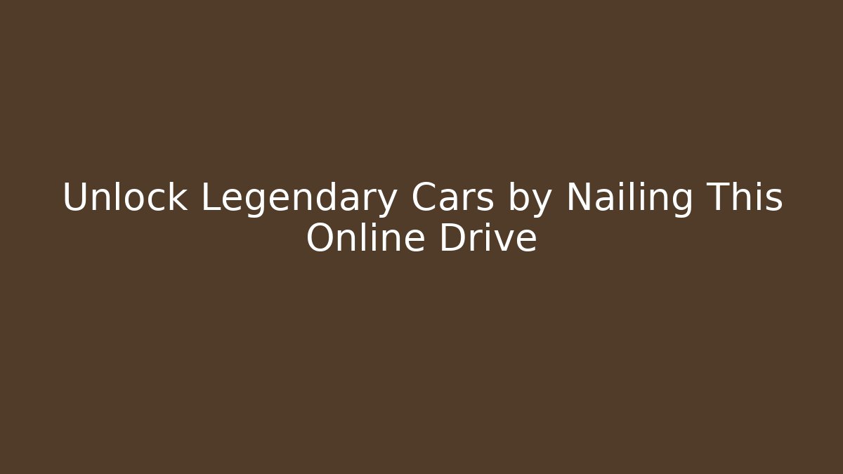 Unlock Legendary Cars by Nailing This Online Drive - The Family Holidays