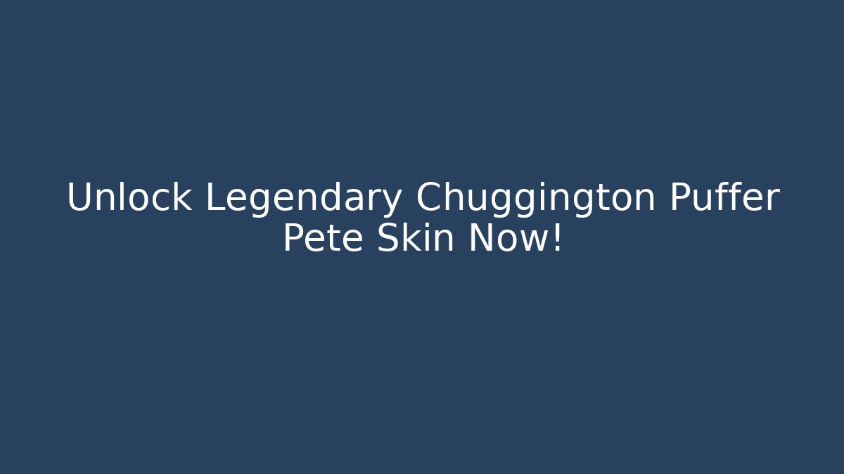 Unlock Legendary Chuggington Puffer Pete Skin Now!