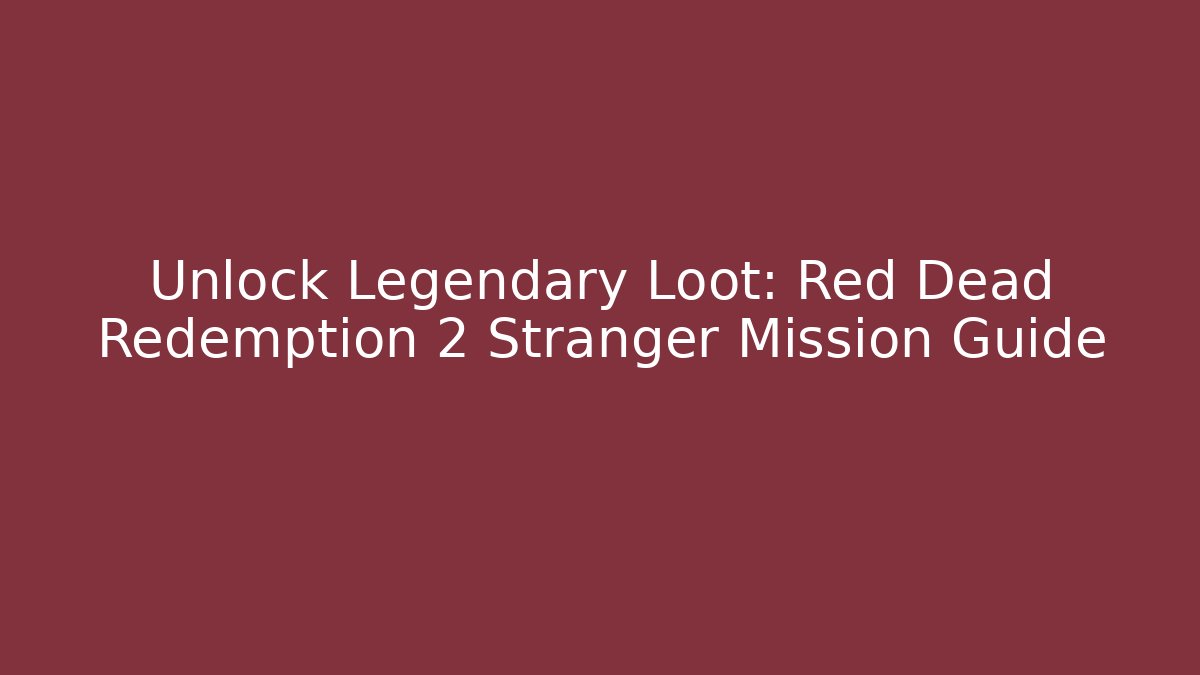 Unlock Legendary Loot: Red Dead Redemption 2 Stranger Mission Guide