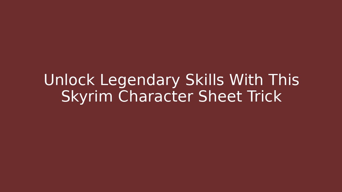 Unlock Legendary Skills With This Skyrim Character Sheet Trick
