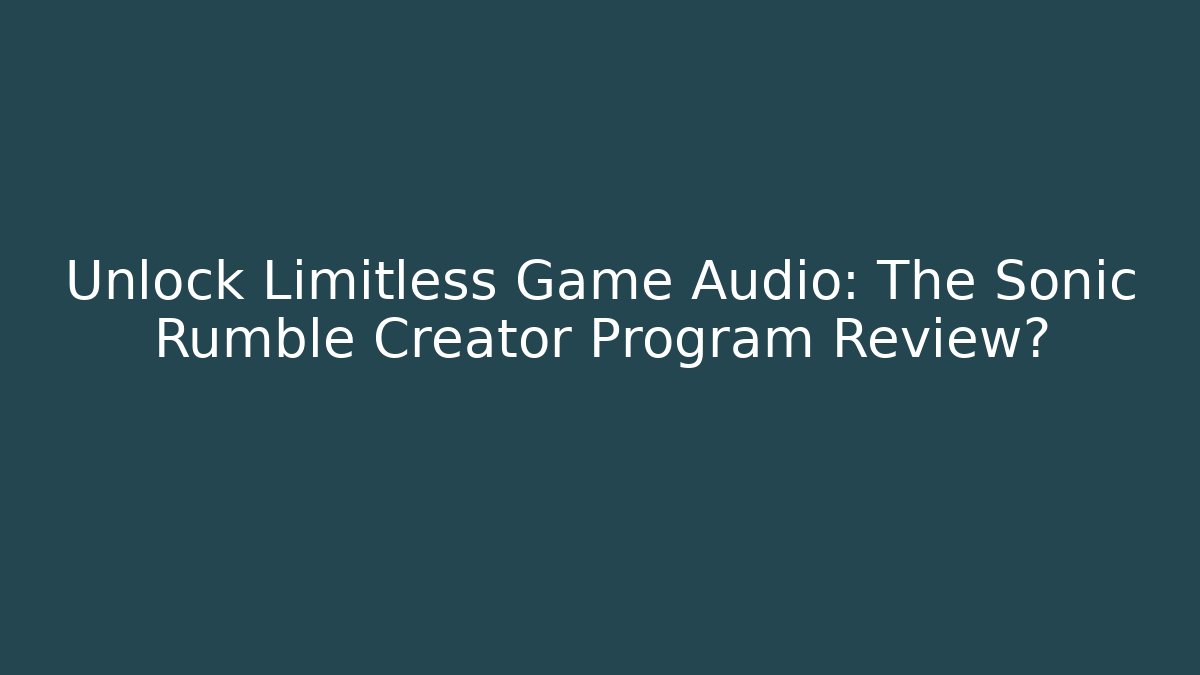 Unlock Limitless Game Audio: The Sonic Rumble Creator Program Review?