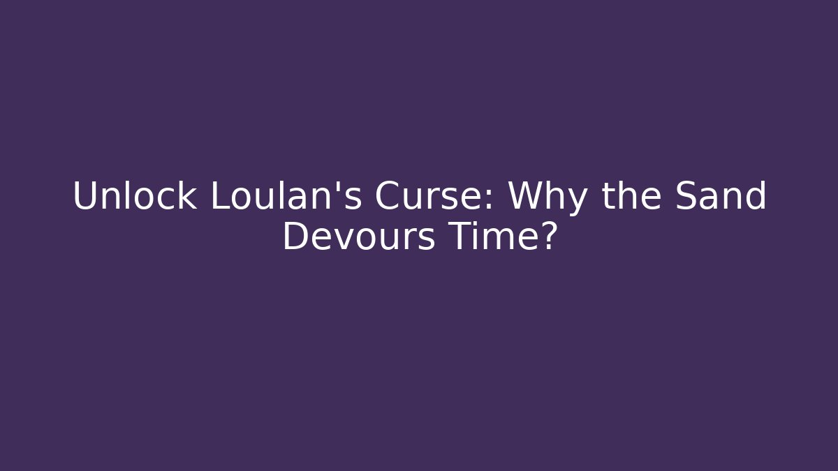 Unlock Loulan's Curse: Why the Sand Devours Time?