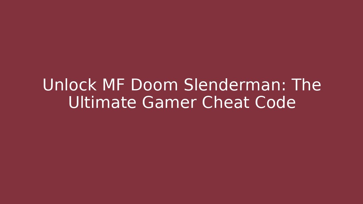 Unlock MF Doom Slenderman: The Ultimate Gamer Cheat Code - The Family Holidays