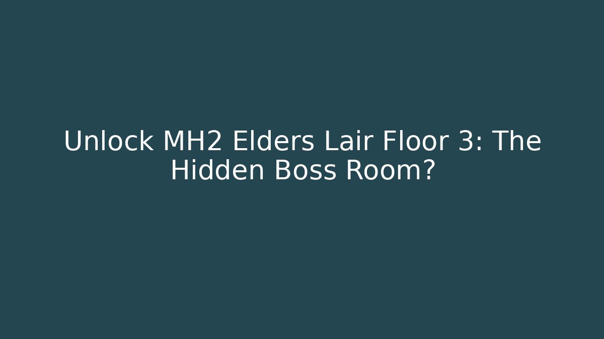 Unlock MH2 Elders Lair Floor 3: The Hidden Boss Room?