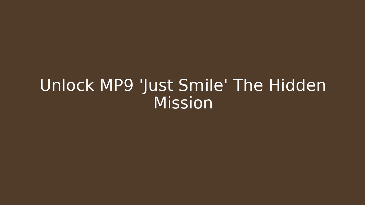 Unlock MP9 'Just Smile' The Hidden Mission