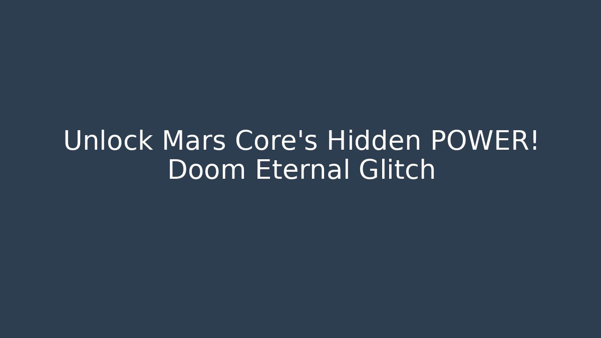 Unlock Mars Core's Hidden POWER! Doom Eternal Glitch - The Family Holidays