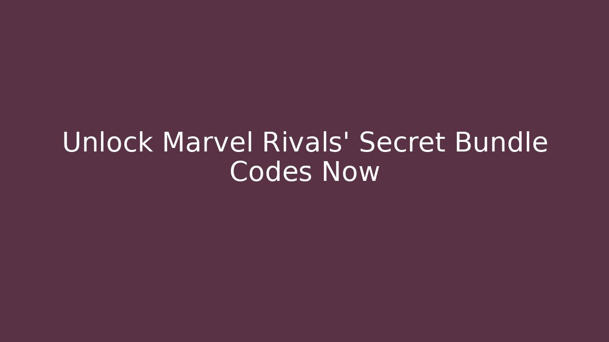 Unlock Marvel Rivals' Secret Bundle Codes Now