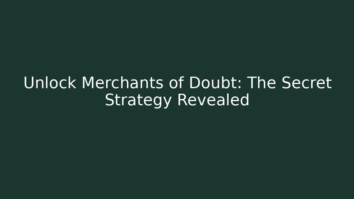 Unlock Merchants of Doubt: The Secret Strategy Revealed
