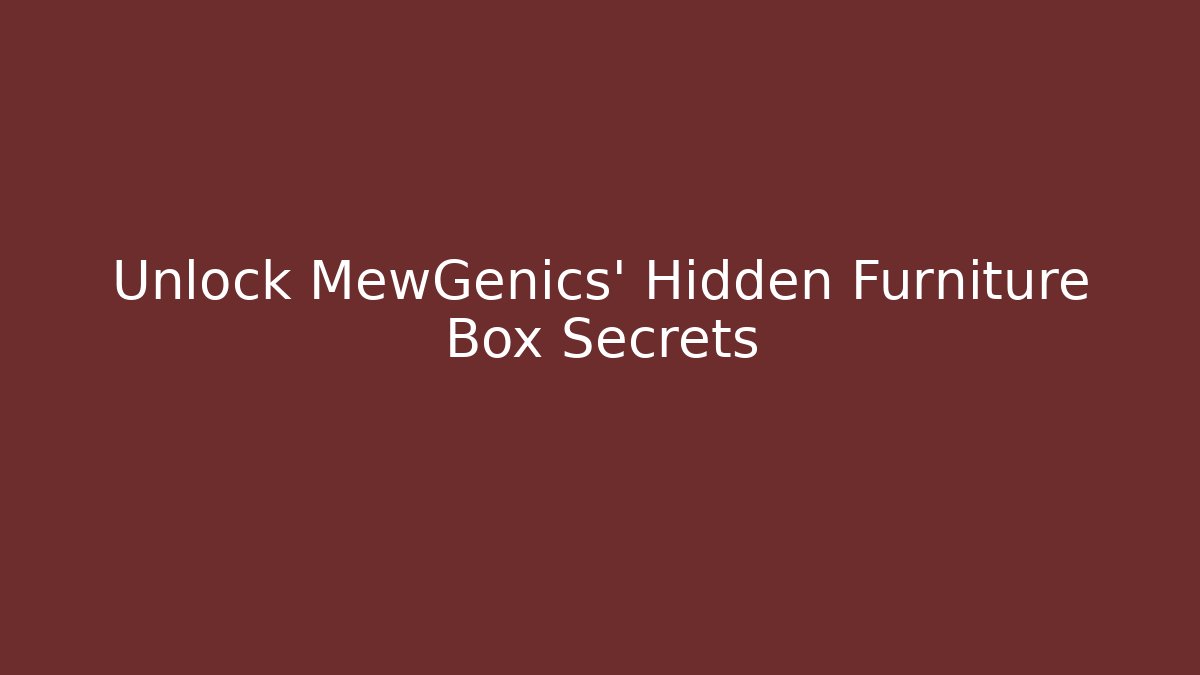 Unlock MewGenics’ Hidden Furniture Box Secrets