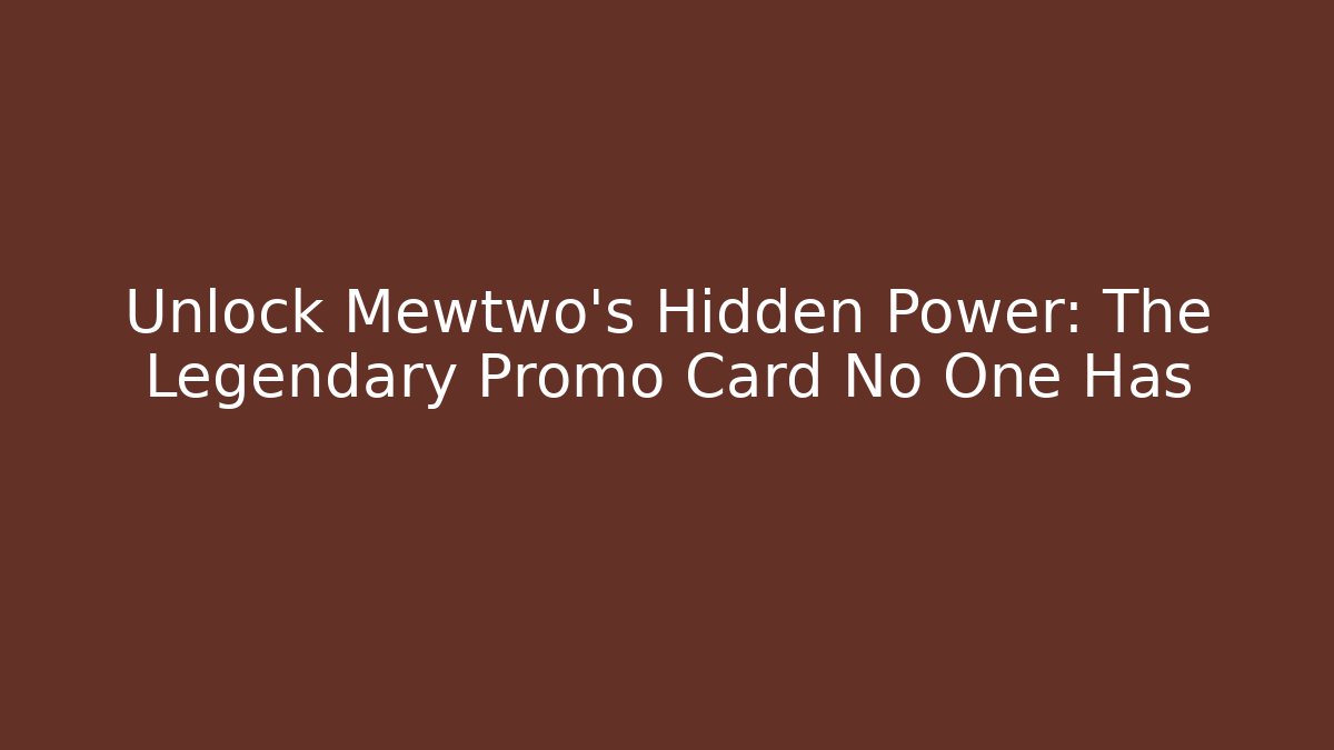Unlock Mewtwo's Hidden Power: The Legendary Promo Card No One Has - The Family Holidays