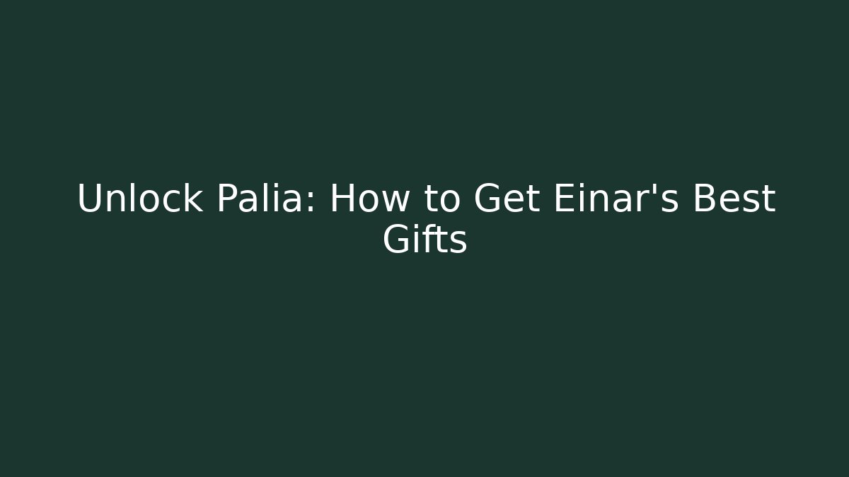 Unlock Palia: How to Get Einar's Best Gifts - The Family Holidays