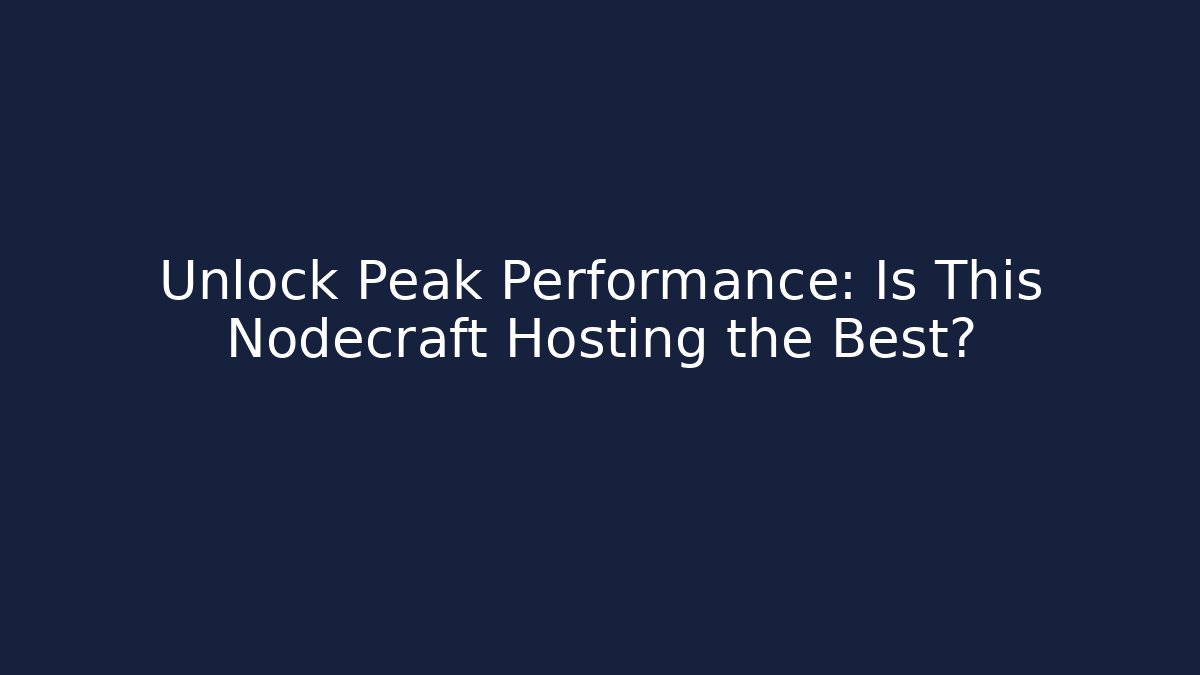 Unlock Peak Performance: Is This Nodecraft Hosting the Best?