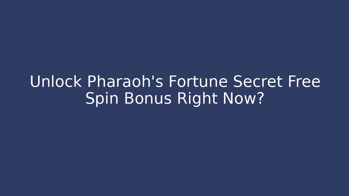 Unlock Pharaoh's Fortune Secret Free Spin Bonus Right Now?