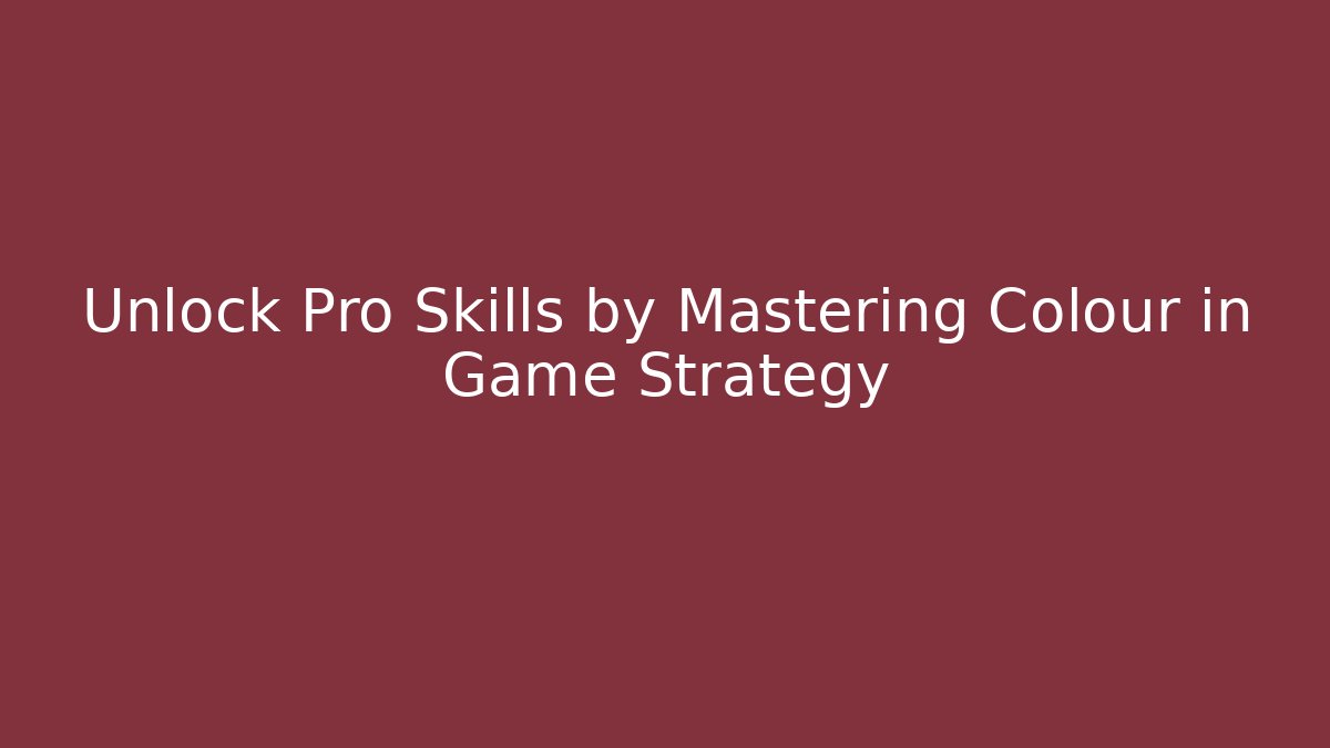 Unlock Pro Skills by Mastering Colour in Game Strategy