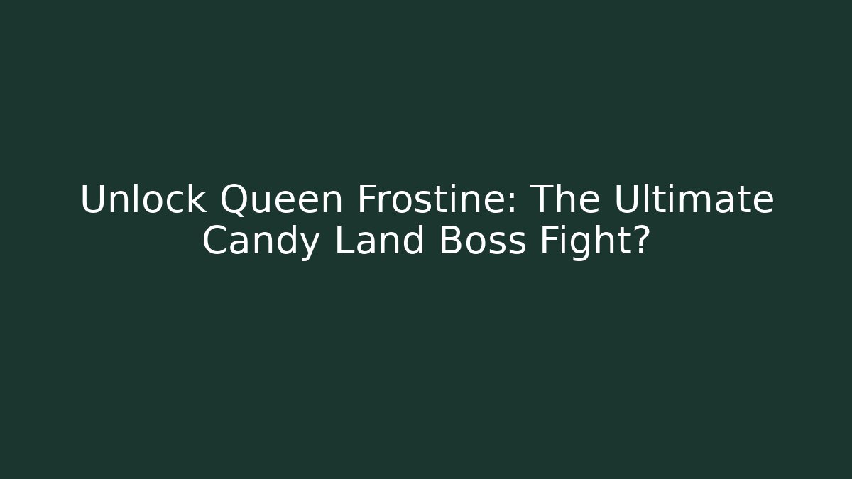 Unlock Queen Frostine: The Ultimate Candy Land Boss Fight? - The Family Holidays