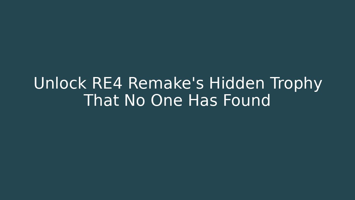 Unlock RE4 Remake's Hidden Trophy That No One Has Found