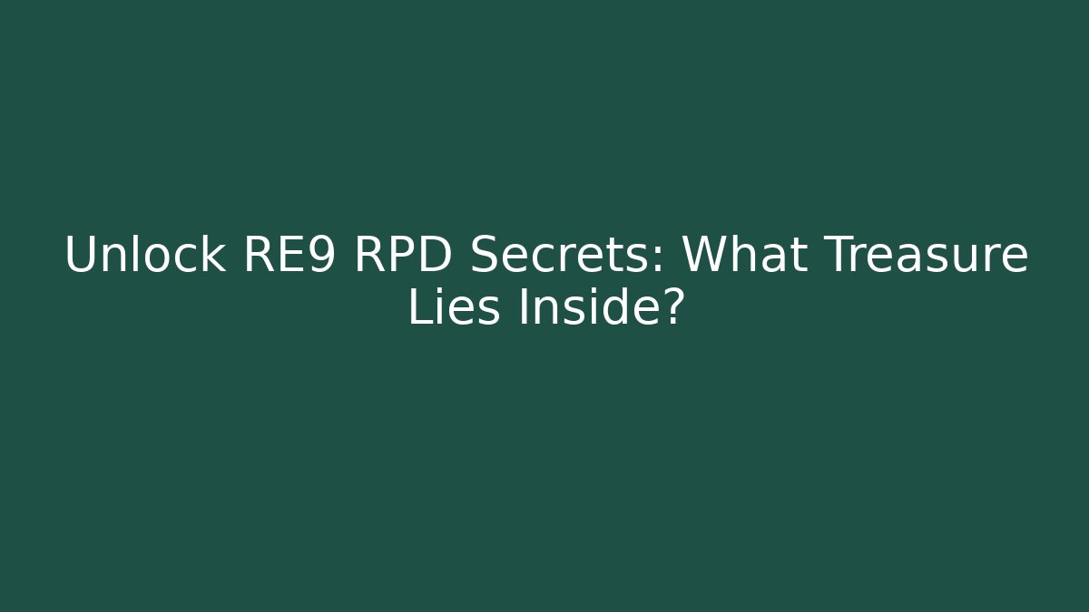 Unlock RE9 RPD Secrets: What Treasure Lies Inside?